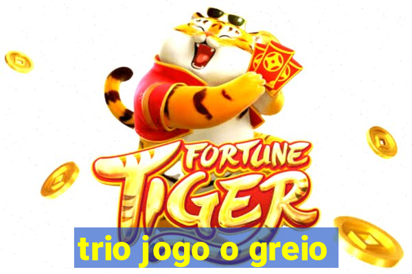 trio jogo o greio